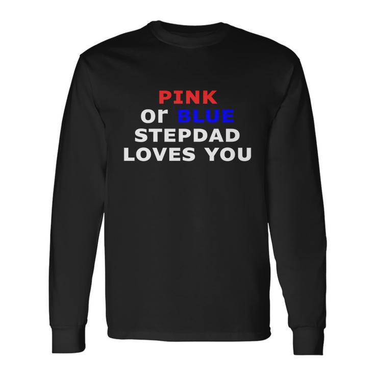 Pink Or Blue Stepdad Loves You Long Sleeve T-Shirt