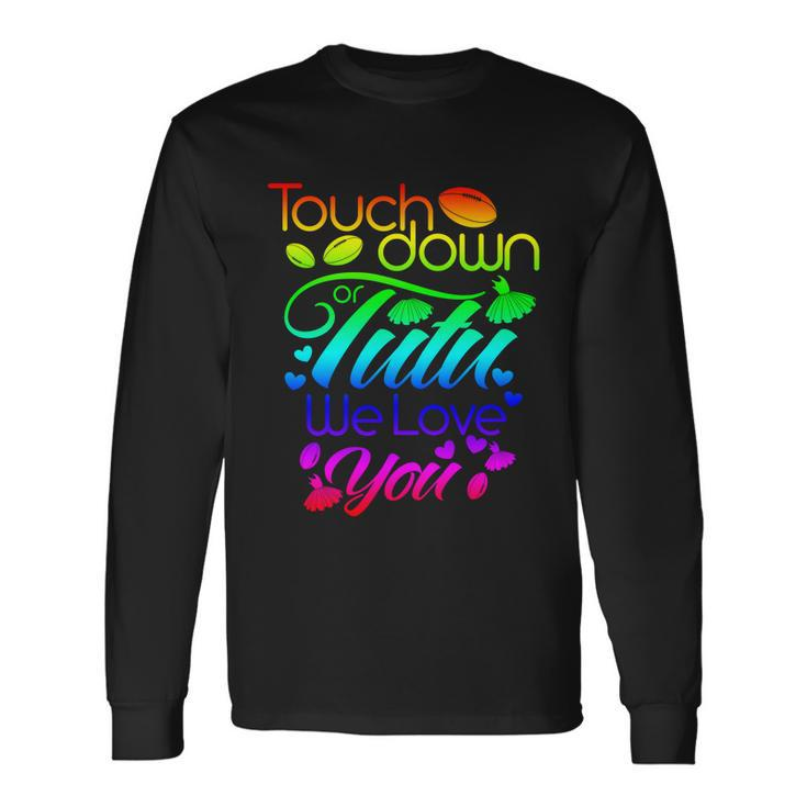 Pink Or Blue Touchdown Or Tutu We Love You Gender Reveal Long Sleeve T-Shirt