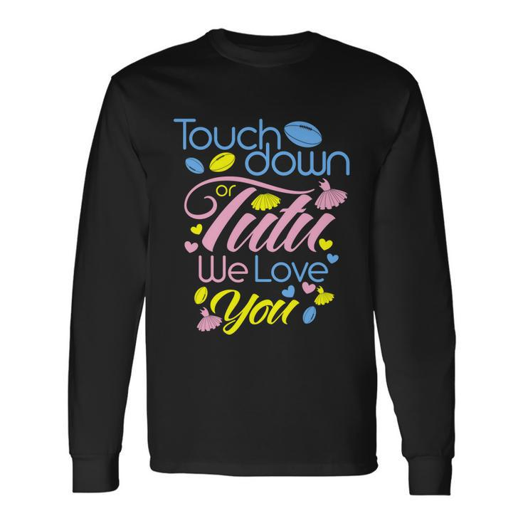 Pink Or Blue Touchdown Or Tutu We Love You Gender Reveal Long Sleeve T-Shirt