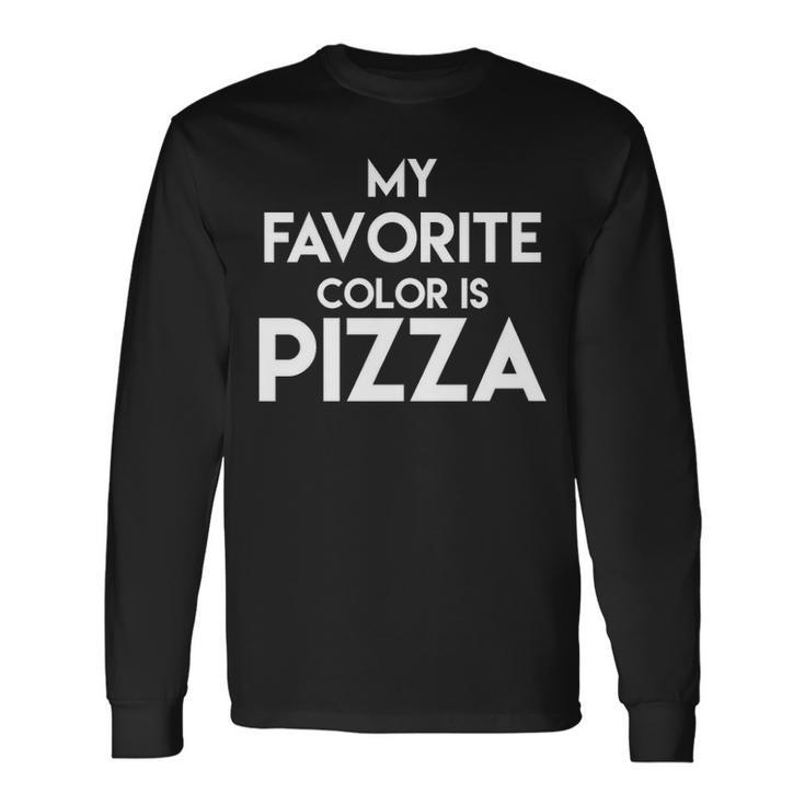 Pizza My Favorite Color Long Sleeve T-Shirt