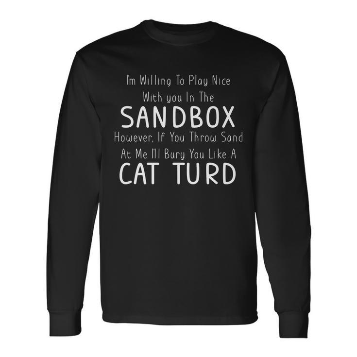 Play Nice Sandbox Cat Turd Tshirt Long Sleeve T-Shirt