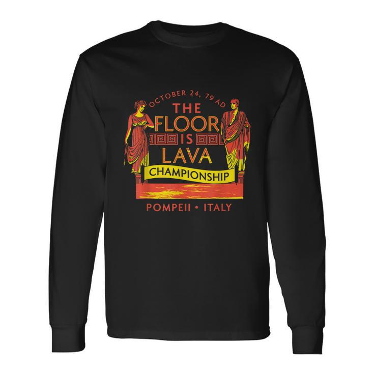 Pompeii Floor Is Lava Championship Natural Disaster Italy V2 Long Sleeve T-Shirt