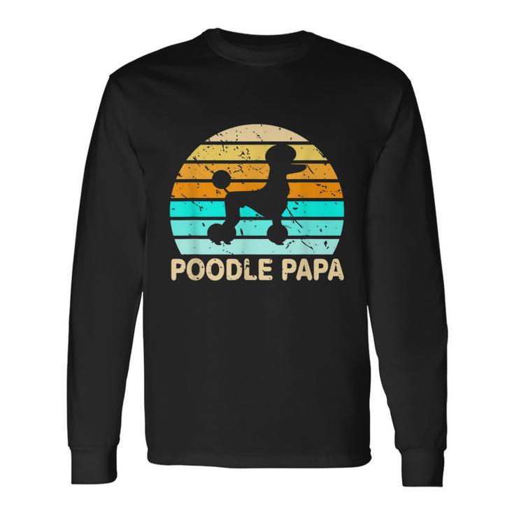 Poodle Papa Dog Lover Grandfather Retirement Poodle Long Sleeve T-Shirt