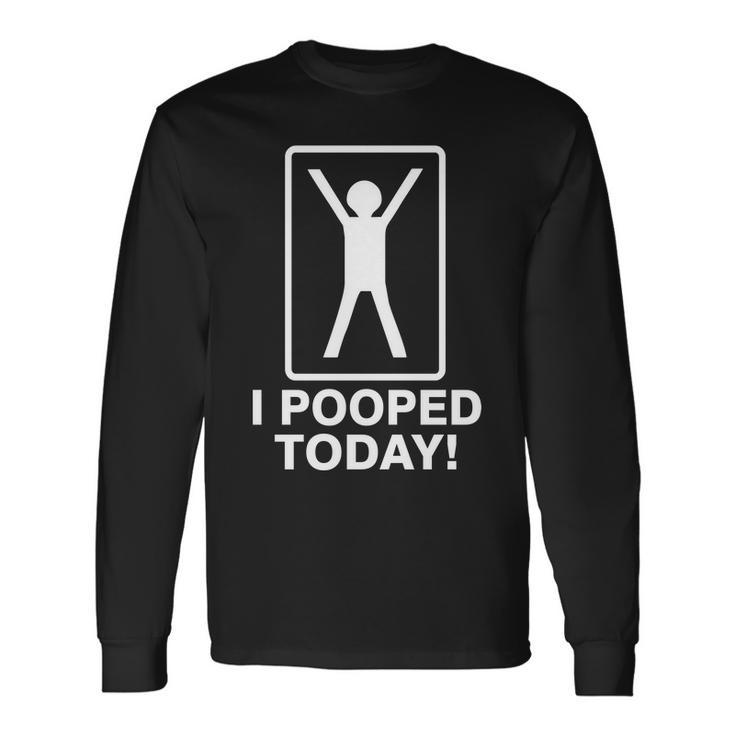 I Pooped Today Tshirt V2 Long Sleeve T-Shirt