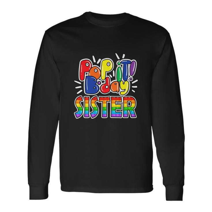 Pop It Sister From Birthday Girl Or Boy Fidget Long Sleeve T-Shirt
