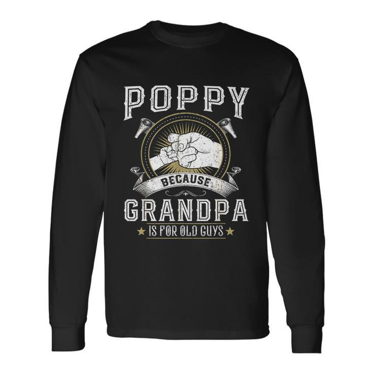 Poppy Because Grandpa Is For Old Guys Men Retro Grandpa Long Sleeve T-Shirt