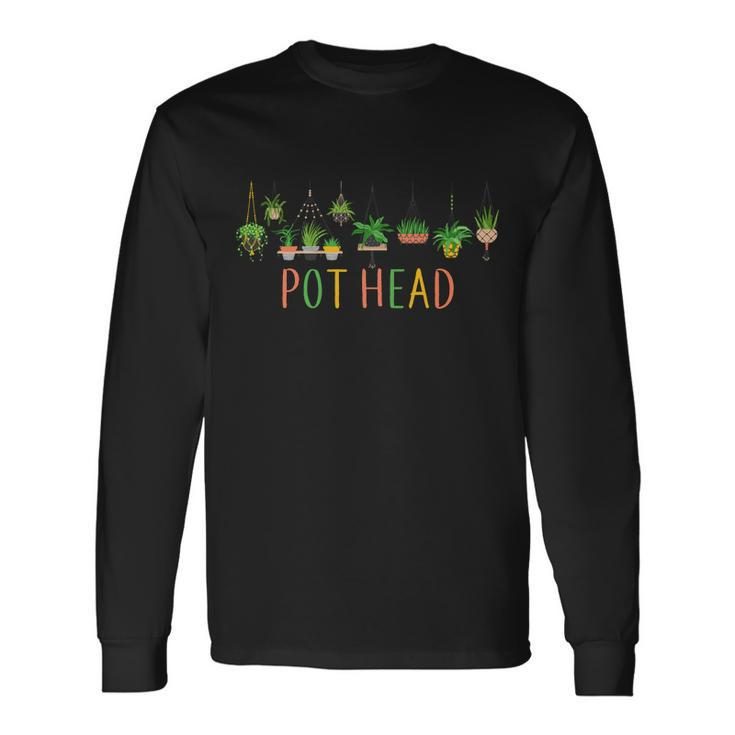 Pot Head For Plant Lovers Tshirt Long Sleeve T-Shirt Gifts ideas