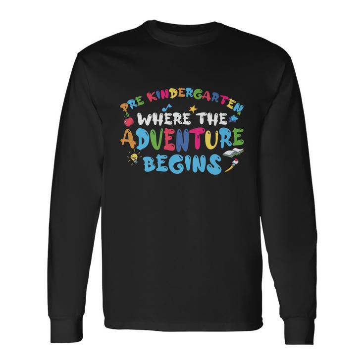 Prek Where The Adventure Begins Back To School First Day Of School Long Sleeve T-Shirt