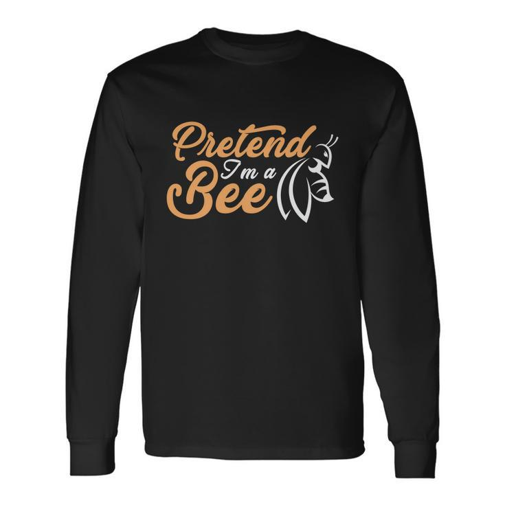 Pretend Im A Bee Halloween Quote Long Sleeve T-Shirt