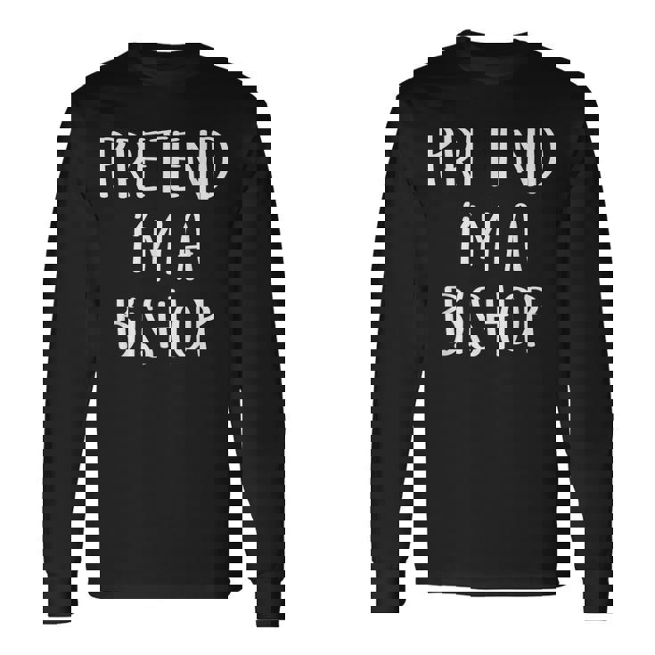 Pretend Im A Bishop Chess Costume Halloween Party Long Sleeve T-Shirt