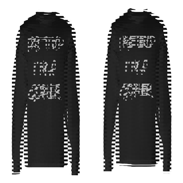 Pretend Im A Gopher Halloween Party Simple Diy Costume Long Sleeve T-Shirt