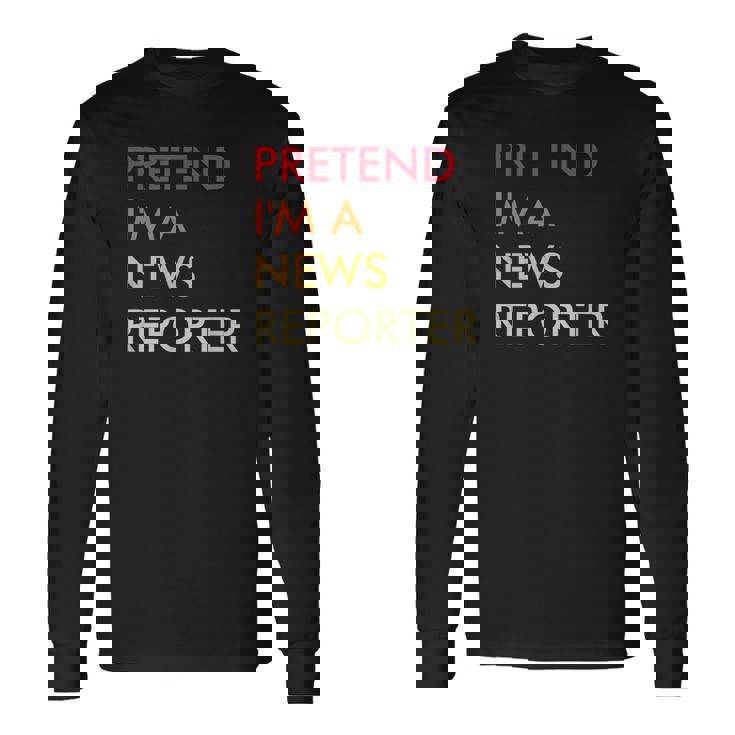 Pretend Im A News Reporter Lazy Halloween Party Costume Long Sleeve T-Shirt