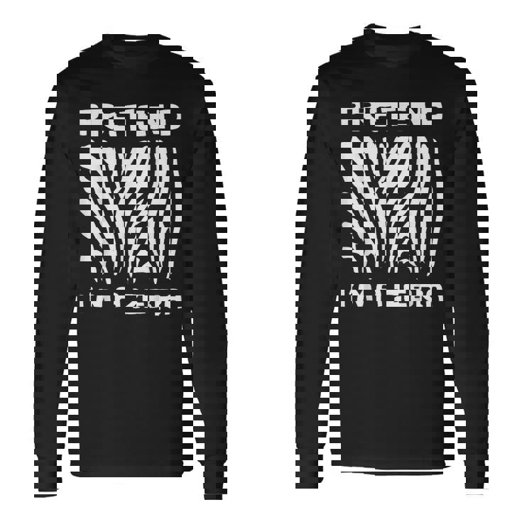 Pretend Im A Zebra Halloween Office Night Party Costume Long Sleeve T-Shirt