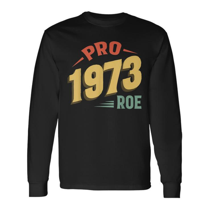 Pro 1973 Roe Pro Choice 1973 Rights Feminism Protect Long Sleeve T-Shirt