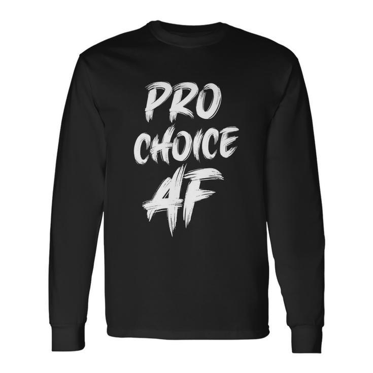 Pro Choice Af Pro Abortion V2 Long Sleeve T-Shirt