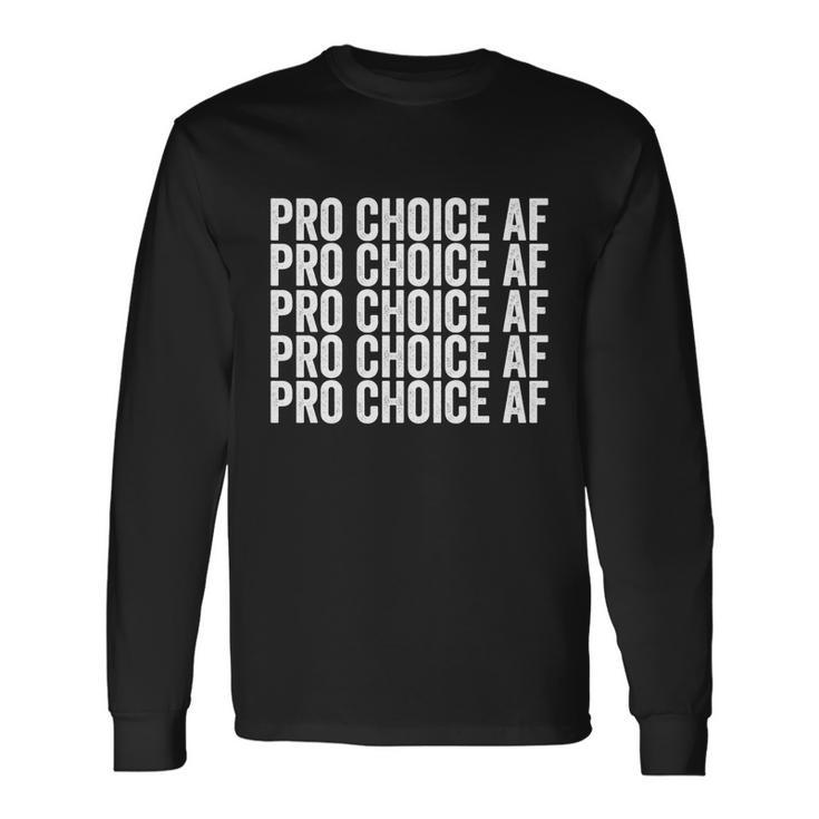 Pro Choice Af Reproductive Rights Cool Long Sleeve T-Shirt