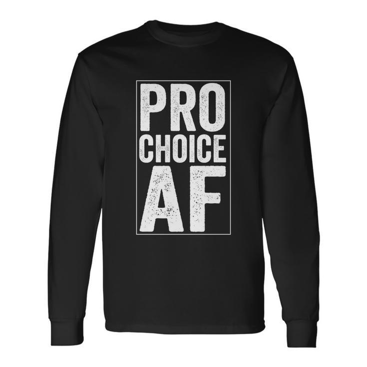 Pro Choice Af Reproductive Rights Long Sleeve T-Shirt