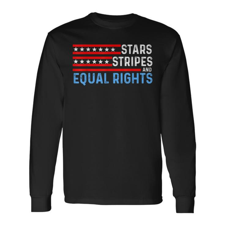 Pro Choice Feminist 4Th Of July Stars Stripes Equal Rights Long Sleeve T-Shirt