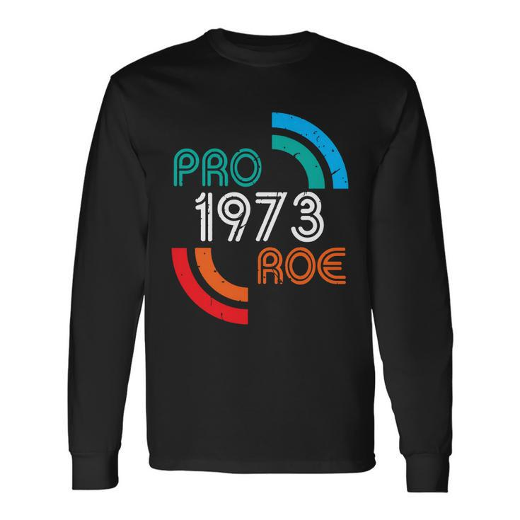 Pro Choice Rights 1973 Pro Roe Long Sleeve T-Shirt