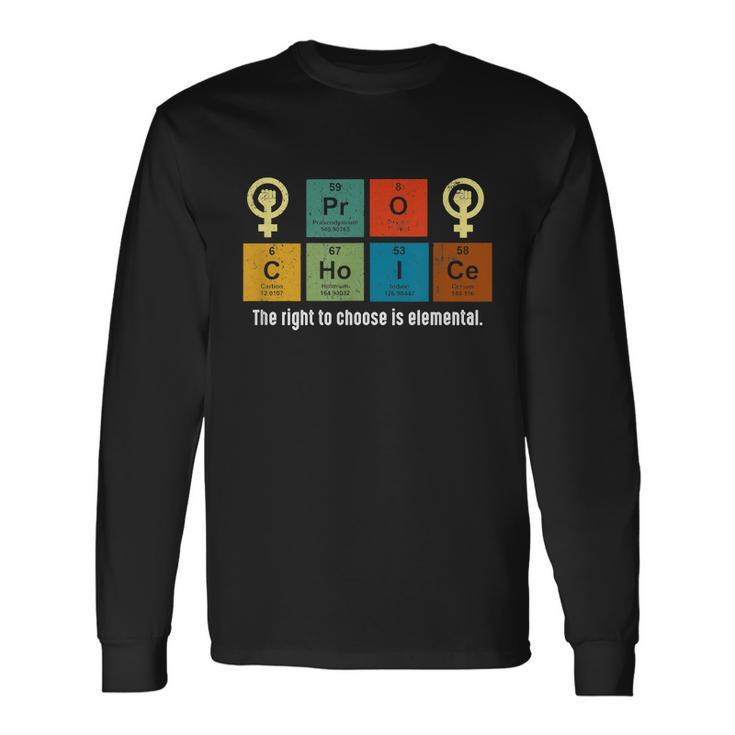 Pro Choice The Rights To Choose Is Elemental Long Sleeve T-Shirt