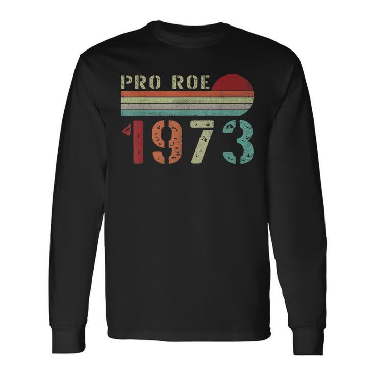 Pro Roe 1973 Roe Vs Wade Pro Choice Rights Retro Long Sleeve T-Shirt