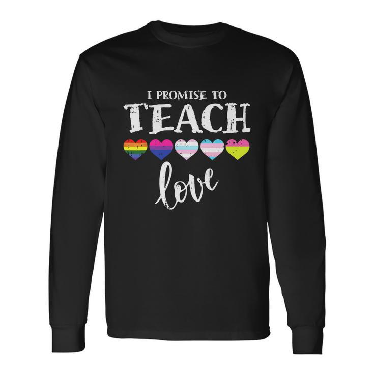 I Promise To Teach Love Lgbtq Pride Lgbt Proud Teacher Long Sleeve T-Shirt