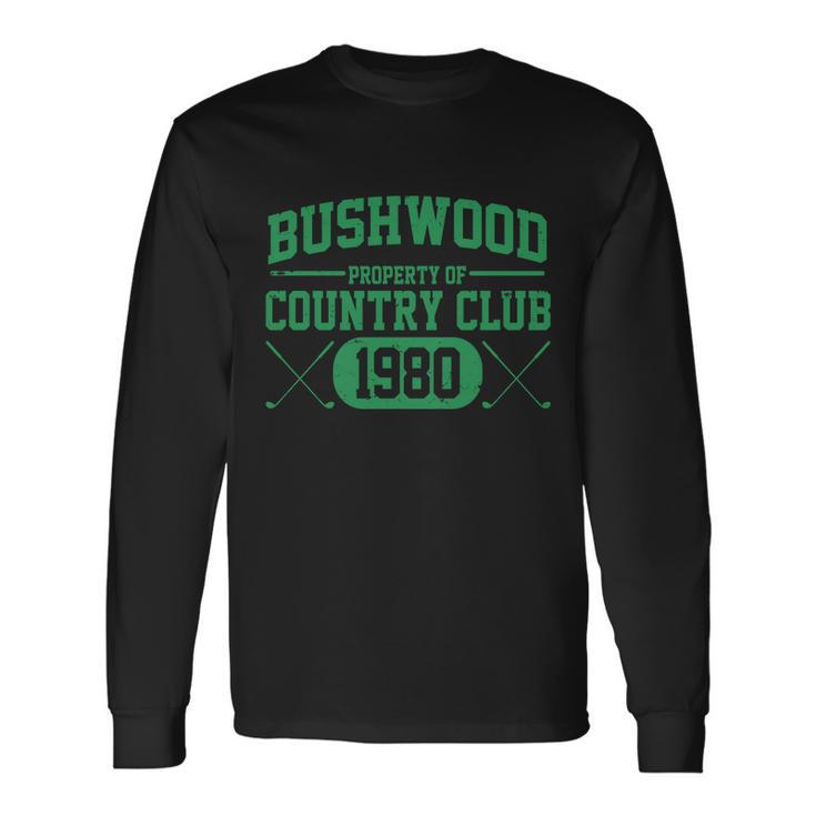 Property Of Bushwood Country Club Est 1980 Golf Club Long Sleeve T-Shirt