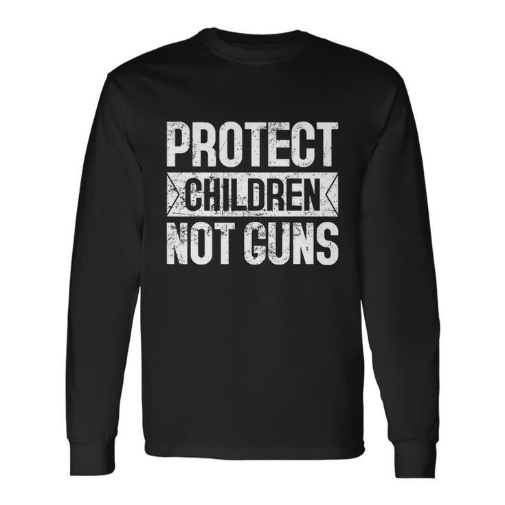 Protect Children Not Guns Enough End Gun Violence Long Sleeve T-Shirt