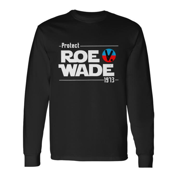 Protect Roe V Wade 1973 Pro Choice Rights My Body My Choice Long Sleeve T-Shirt