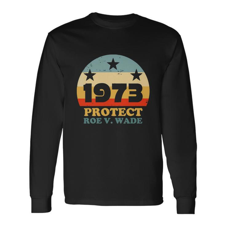 Protect Roe V Wade 1973 Pro Choice Rights My Body My Choice Retro Long Sleeve T-Shirt