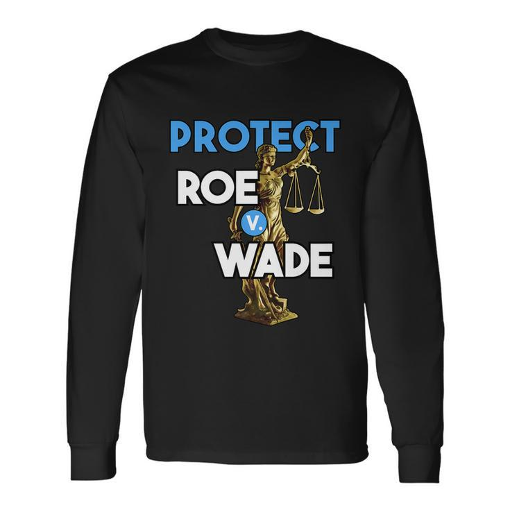 Protect Roe V Wade Pro Choice Shirt Pro Abortion Feminism Feminist Long Sleeve T-Shirt