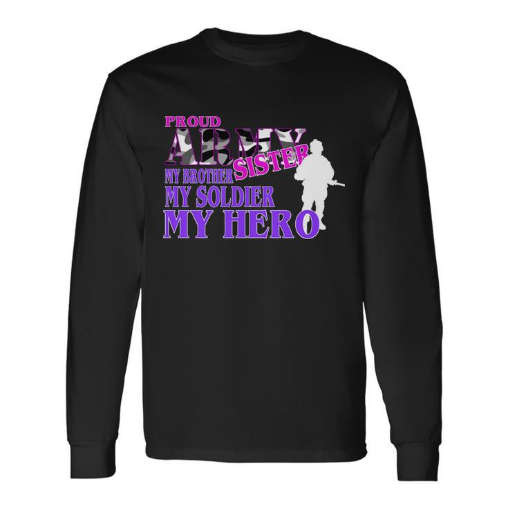 Proud Army Sister My Brother Soldier Hero Tshirt Long Sleeve T-Shirt