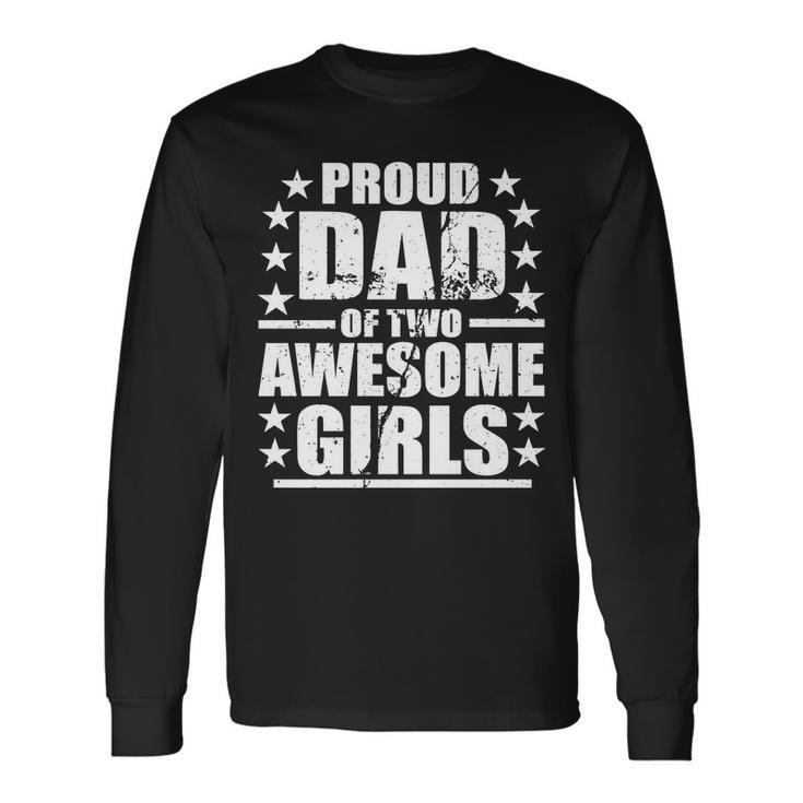 Proud Dad Of Two Awesome Girls Tshirt Long Sleeve T-Shirt
