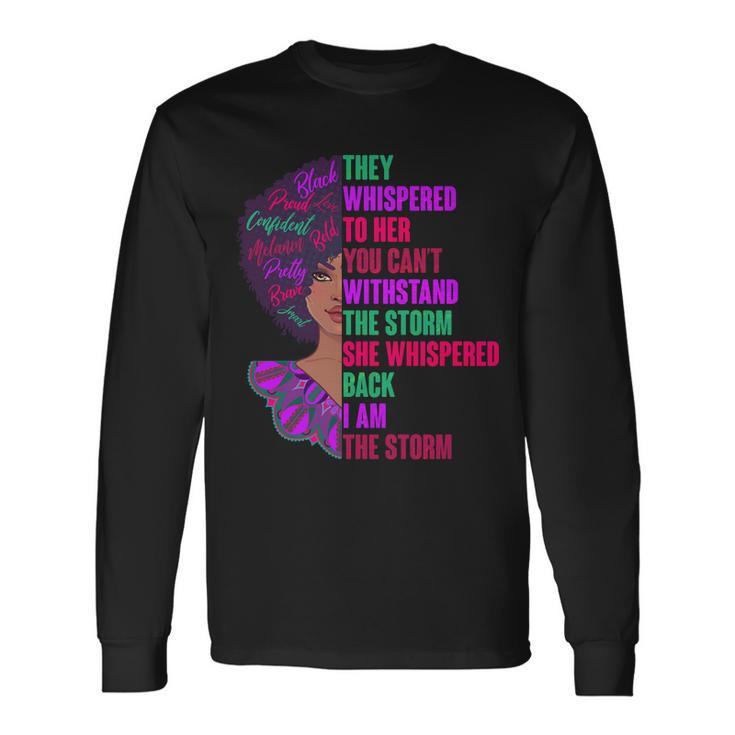 Proud Inspiring Black Woman I Am The Storm Tshirt Long Sleeve T-Shirt