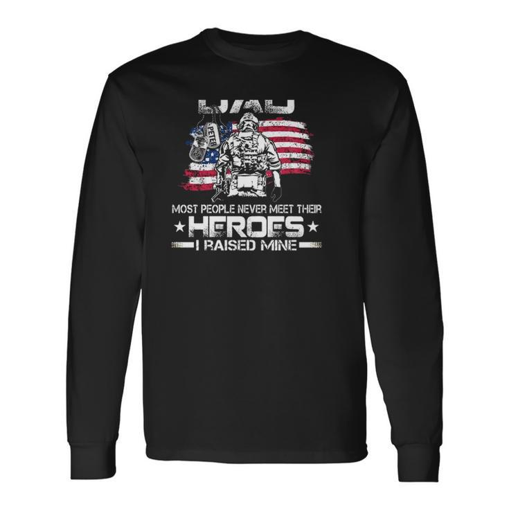 Proud Marine Dad Most People Never Meet Their Heroes I Raised Mine American Flag Men Women Long Sleeve T-Shirt T-shirt Graphic Print