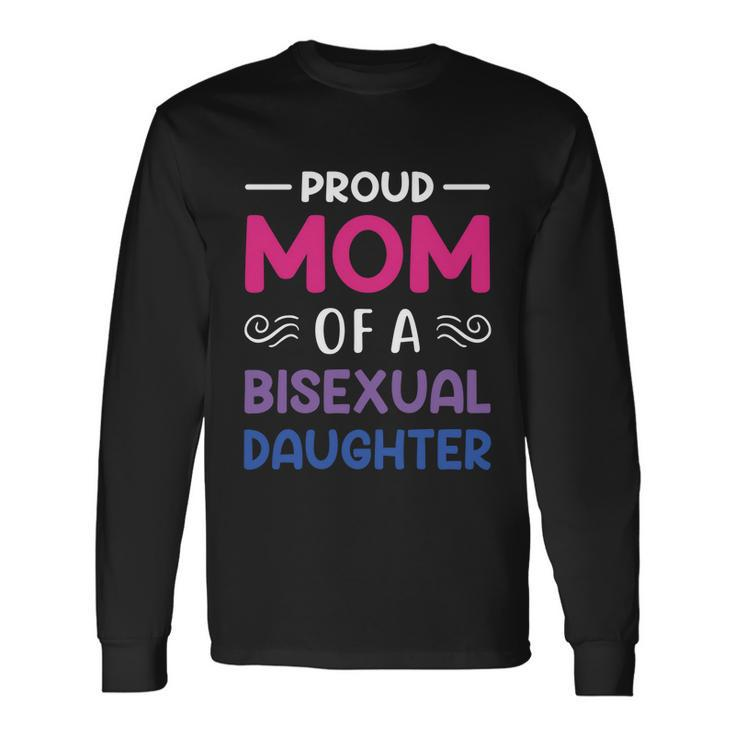 Proud Mom Of A Bisexual Daughter Lgbtq Pride Long Sleeve T-Shirt