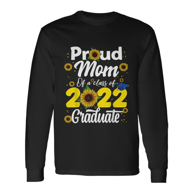 Proud Mom Of A Class Of 2022 Graduate Graduation Men Women Long Sleeve T-Shirt