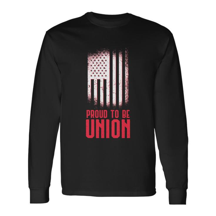 Proud To Be Union Skilled Labor Worker Labor Day Meaningful Long Sleeve T-Shirt