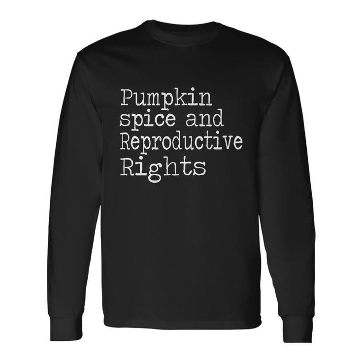 Pumpkin Spice And Reproductive Rights Cool Long Sleeve T-Shirt