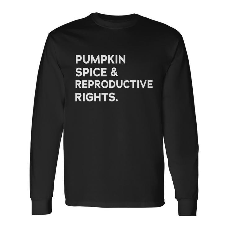 Pumpkin Spice Reproductive Rights Feminist Rights Choice Long Sleeve T-Shirt