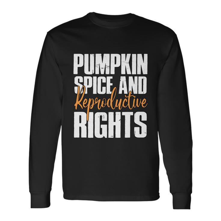Pumpkin Spice And Reproductive Rights Feminist Fall Long Sleeve T-Shirt