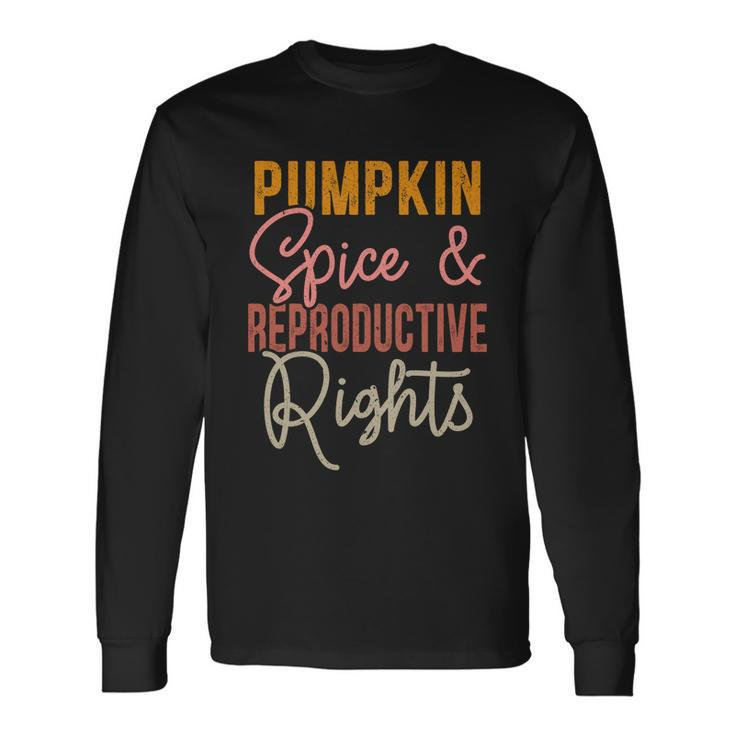 Pumpkin Spice And Reproductive Rights Feminist Rights Long Sleeve T-Shirt