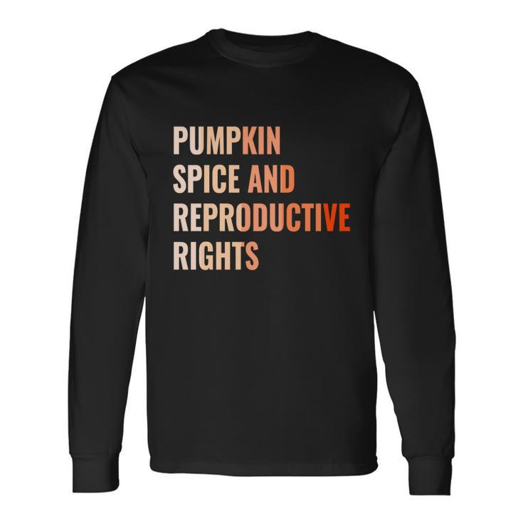 Pumpkin Spice Reproductive Rights Feminist Pro Choice Long Sleeve T-Shirt