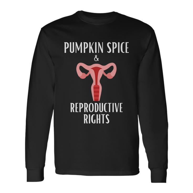 Pumpkin Spice And Reproductive Rights Pro Choice Feminist Great Long Sleeve T-Shirt