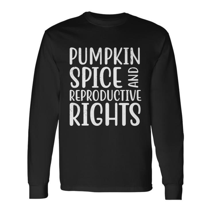 Pumpkin Spice And Reproductive Rights Pro Choice Feminist Long Sleeve T-Shirt