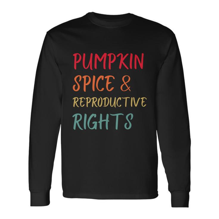Pumpkin Spice And Reproductive Rights Pro Choice Feminist Long Sleeve T-Shirt