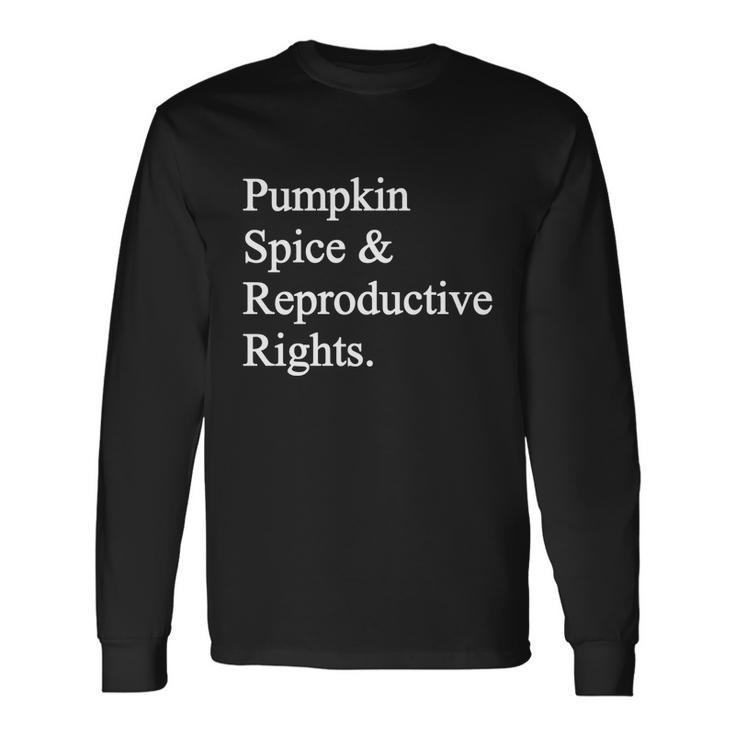 Pumpkin Spice Reproductive Rights Pro Choice Feminist Rights Long Sleeve T-Shirt