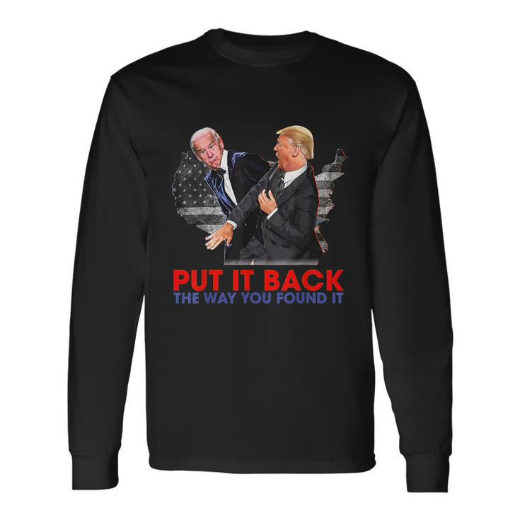 Put It Back The Way You Found It Trump Slap Anti Biden Long Sleeve T-Shirt