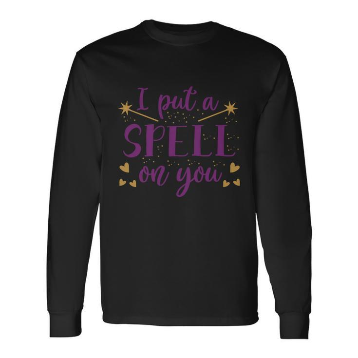 I Put A Spell On You Halloween Quote V11 Long Sleeve T-Shirt