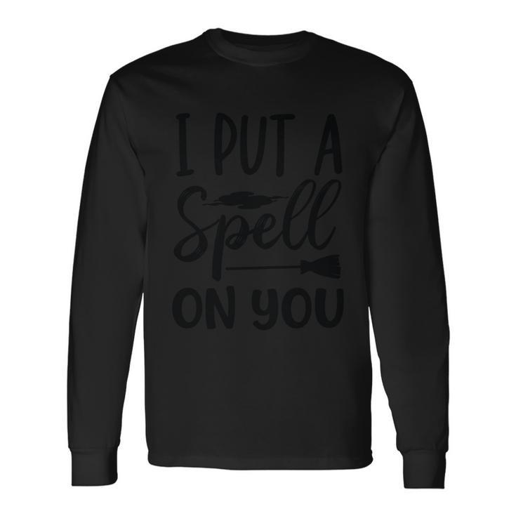 I Put A Spell On You Halloween Quote V9 Long Sleeve T-Shirt